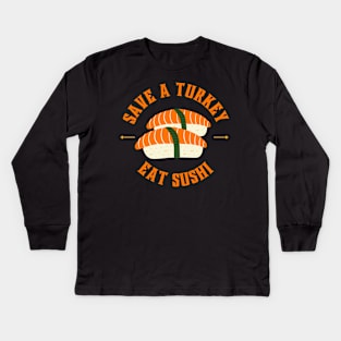 Save a turkey and eat sushi Kids Long Sleeve T-Shirt